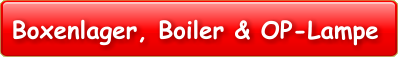Boxenlager, Boiler & OP-Lampe